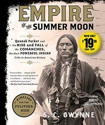 Empire of the Summer Moon: Quanah Parker and the Rise and Fall of the Comanches, the Most Powerful Indian Tribe in American History