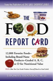 The Food Report Card: 12,000 Favorite Foods Including Brand-Name Products, Graded A,B,C, or d Fornutritional Value
