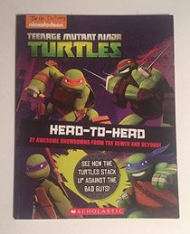 Teenage Mutant Ninja Turtles Head to Head 27 Awesome showdowns from the sewer and beyond