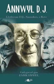 Annwyl D.J.: Detholiad O'r Ohebiaeth Rhwng D.J. Williams, Kate Roberts a Saunders Lewis 1924-69 (Welsh Edition)