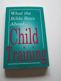 What the Bible Says About ..... Child Training