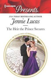 The Heir the Prince Secures (Secret Heirs of Billionaires) (Harlequin Presents, No 3650)