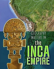 Geography Matters in the Inca Empire (Geography Matters in Ancient Civilizations)