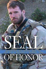 Seal of Honor: Operation Red Wings and the Life of Lt Michael P. Murphy, USN