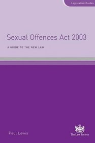 Sexual Offences Act 2003: A Guide to the New Law (Legislation Guides)