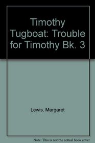 Timothy Tugboat: Trouble for Timothy