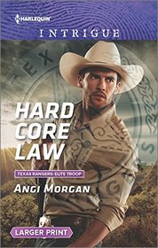 Hard Core Law (Texas Rangers: Elite Troop) (Harlequin Intrigue, No 1654) (Larger Print)