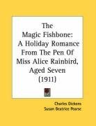 The Magic Fishbone: A Holiday Romance From The Pen Of Miss Alice Rainbird, Aged Seven (1911)