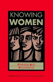 Knowing Women: Feminism and Knowledge (Open Uiversity's Issues in Women's Studies)