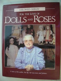 For the Love of Dolls and Roses: A Story of the Author, Her Life, Her Successes, and Failures
