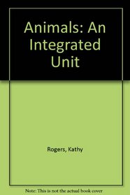 Animals: An Integrated Unit of Study Grades K-4 (ECS primary thematic unit)