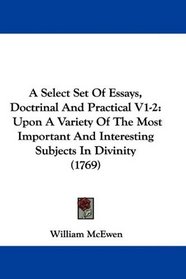 A Select Set Of Essays, Doctrinal And Practical V1-2: Upon A Variety Of The Most Important And Interesting Subjects In Divinity (1769)