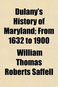 Dulany's History of Maryland; From 1632 to 1900