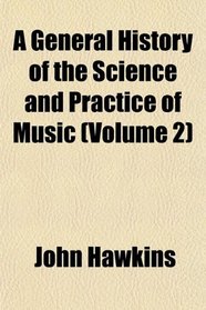 A General History of the Science and Practice of Music (Volume 2)