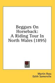 Beggars On Horseback: A Riding Tour In North Wales (1895)
