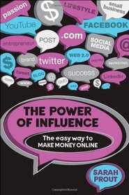 The Power of Influence: The Easy Way to Make Money Online
