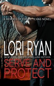 Serve and Protect: a small town romantic suspense novel (Heroes of Evers, TX) (Volume 3)