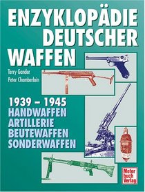 Enzyklopädie deutscher Waffen 1939 - 1945. Handwaffen - Artillerie - Beutewaffen - Sonderwaffen.