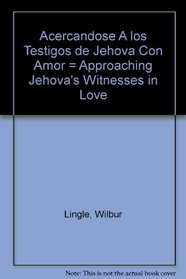 Acercandose A los Testigos de Jehova Con Amor = Approaching Jehova's Witnesses in Love (Spanish Edition)