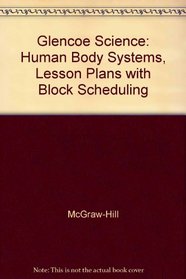 Glencoe Science: Human Body Systems, Lesson Plans with Block Scheduling