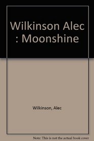 Moonshine: A Life in Pursuit of White Liquor