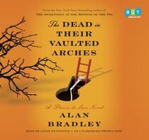 The Dead in Their Vaulted Arches (Flavia de Luce, Bk 6) (Audio CD) (Unabridged)