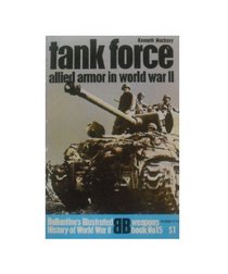 Tank Force: Allied armor in World War II (Ballantine's illustrated history of World War II. Weapons book no. 15)