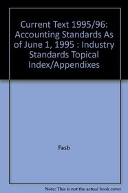 Current Text 1995/96: Accounting Standards As of June 1, 1995 : Industry Standards Topical Index/Appendixes