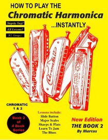 How To Play The Chromatic Harmonica Instantly: The Book 2 (Volume 2) (Encyclopedia Harmonica Master Book Series)