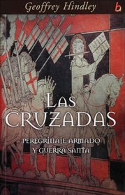 Las Cruzadas: Peregrinaje armado y guerra santa (Biografia E Historia)