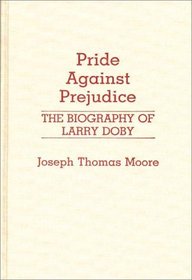 Pride Against Prejudice: The Biography of Larry Doby (Contributions in Afro-American and African Studies)