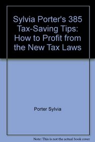 Sylvia Porter's 385 Tax-Saving Tips: How to Profit from the New Tax Laws