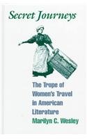 Secret Journeys: The Trope of Women's Travel in American Literature (S U N Y Series in Feminist Criticism and Theory)