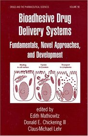 Bioadhesive Drug Delivery Systems: Fundamentals, Novel Approaches, and Development (Drugs and the Pharmaceutical Sciences)