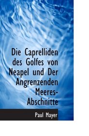 Die Caprelliden des Golfes von Neapel und Der Angrenzenden Meeres- Abschnitte (German Edition)