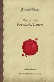 Pascal: The Provincial Letters (Forgotten Books)
