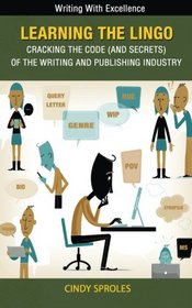 Learning the Lingo - Cracking the Code and Secrets of the Publishing Industry