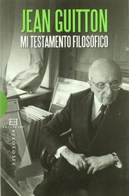 Mi testamento filosofico/ My philosophical testament: Jean Guitton (Spanish Edition)