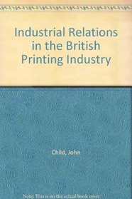 Industrial Relations in the British Printing Industry: The Quest for Security