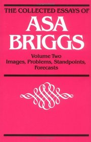 COLLECTED ESSAYS VOL 2: Volume II: Images, Problems, Standpoints, Forecasts