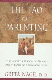 The Tao of Parenting : The Ageless Wisdom of Taoism and the Art of Raising Children