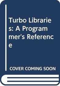 Turbo Libraries: A Programmer's Reference