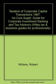 Taxation of Corporate Capital Transactions: A Guide for Corporate, Investment Banking, and Tax Advisers - 1987 Cumulative Supplement No 1