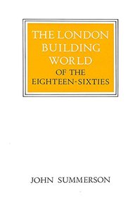 The London Building World of the Eighteen-sixties (W.Neurath Memorial Lecture)
