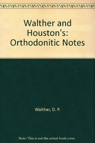 Walther and Houston's: Orthodonitic Notes