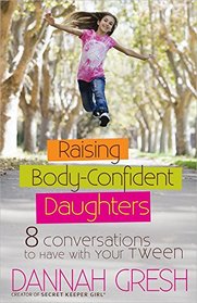 Raising Body-Confident Daughters: 8 Conversations to Have with Your Tween (8 Great Dates)