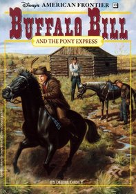 Buffalo Bill and the Pony Express: A Historical Novel (Disney's American Frontier, No 13)