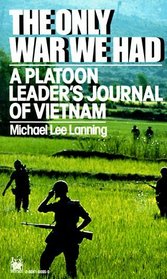 The Only War We Had:  A Platoon Leader's Journal of Vietnam
