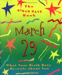 The Birth Date Book March 29: What Your Birthday Reveals About You (Birth Date Books)