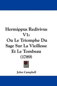 Hermippus Redivivus V1: Ou Le Triomphe Du Sage Sur La Vieillesse Et Le Tombeau (1789) (French Edition)